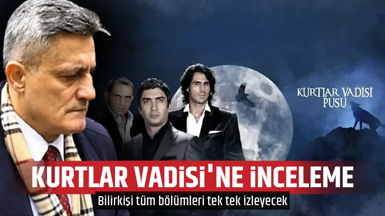 KURTLAR VADİSİ'NE İNCELEME