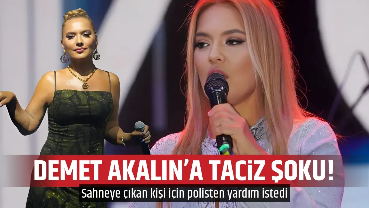 DEMET AKALIN’A TACİZ ŞOKU!
