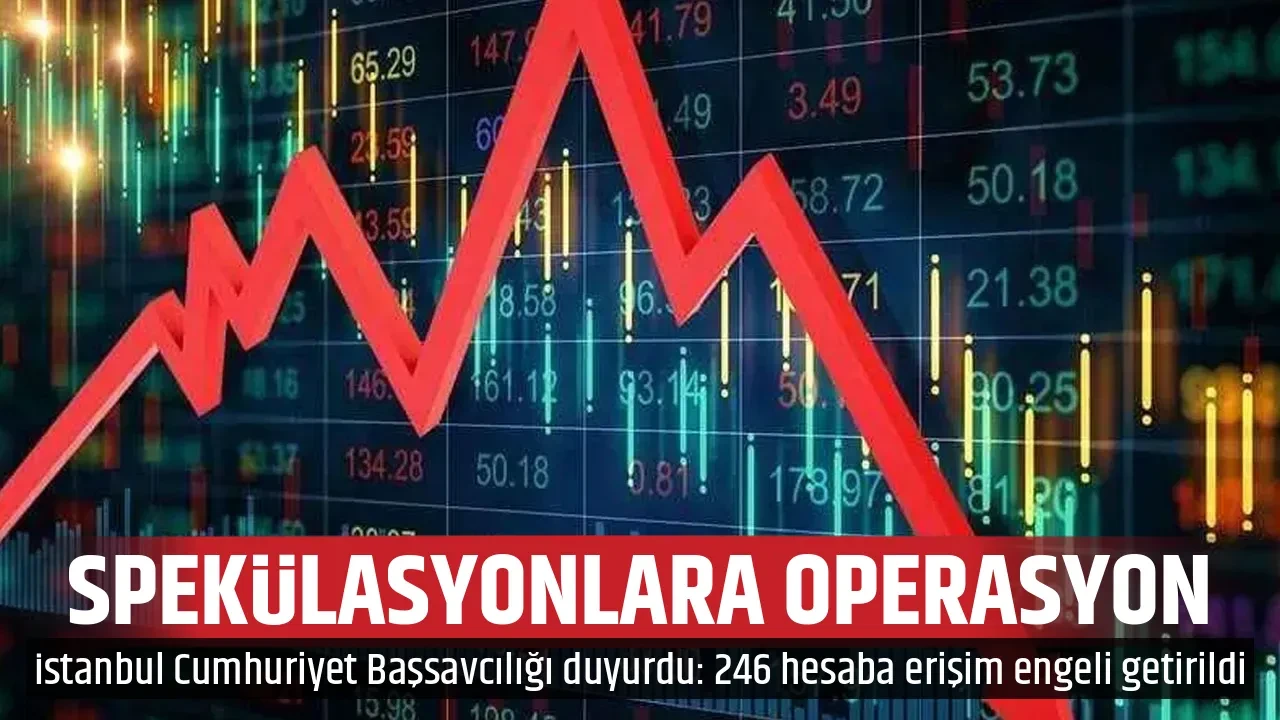 SPEKÜLASYONLARA OPERASYON