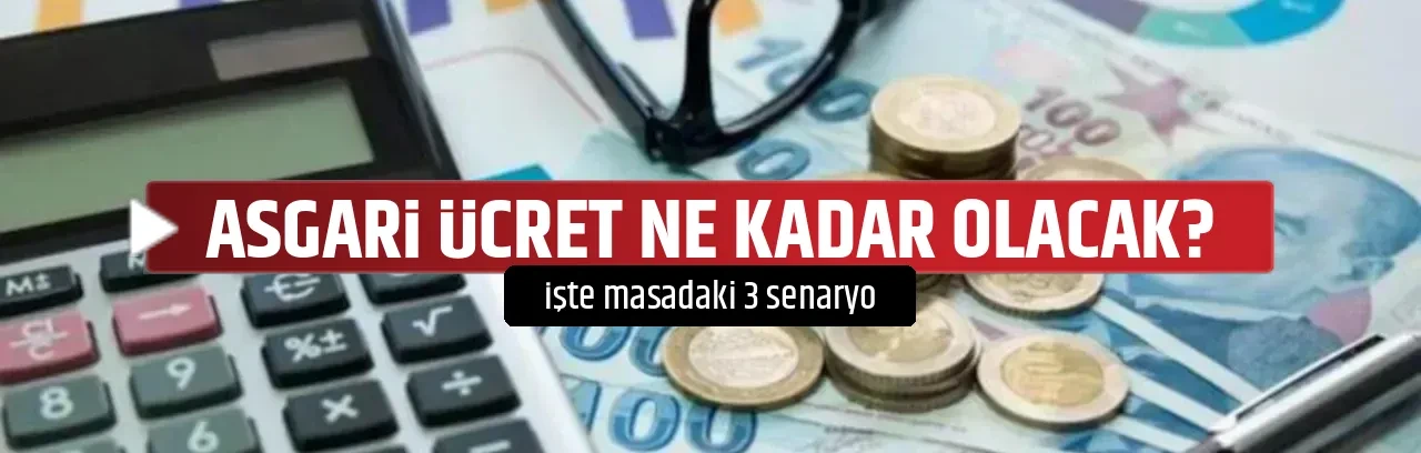 ASGARİ ÜCRET NE KADAR OLACAK?