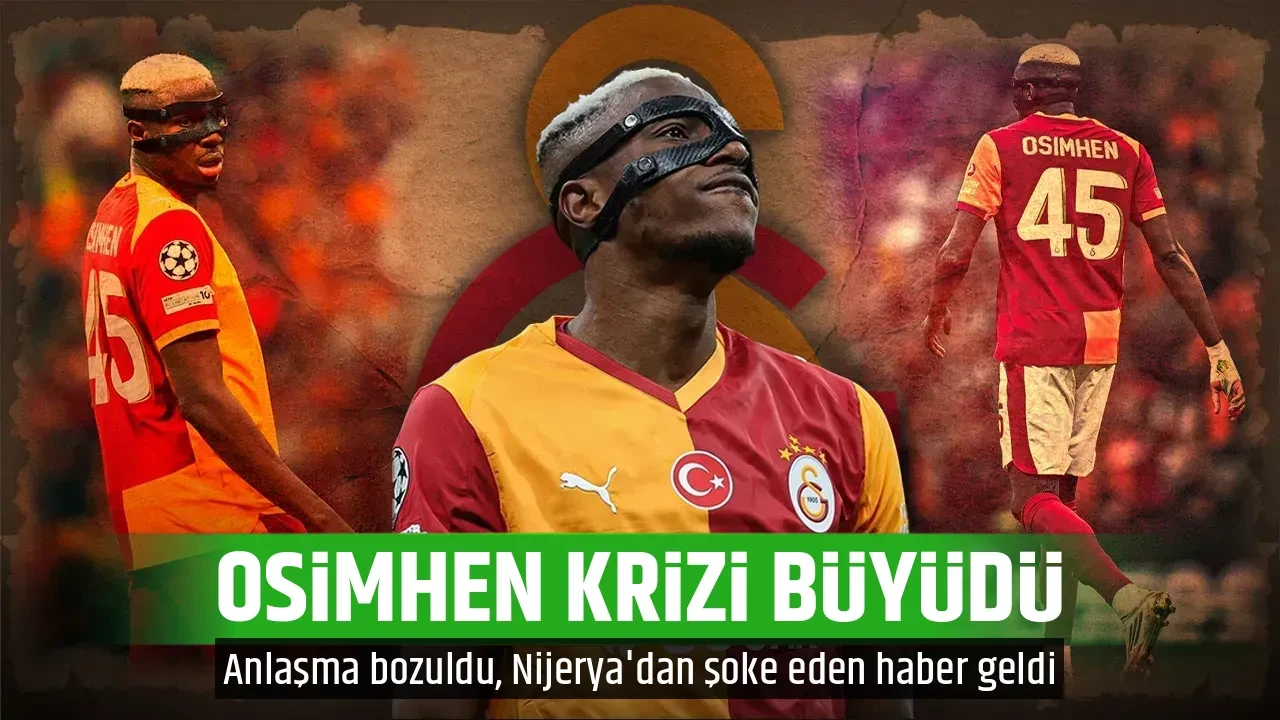 OSİMHEN KRİZİ BÜYÜDÜ