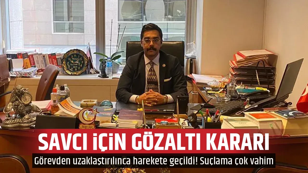 SAVCI İÇİN GÖZALTI KARARI