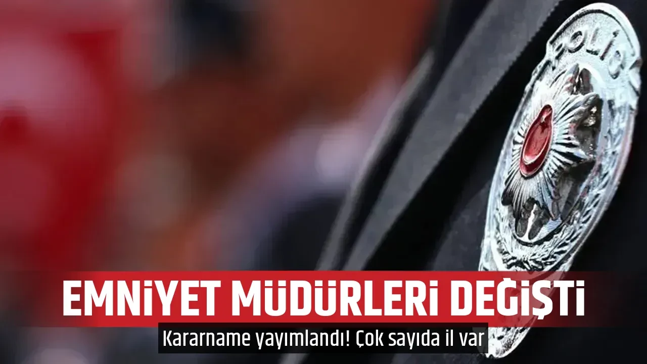 EMNİYET MÜDÜRLERİ DEĞİŞTİ