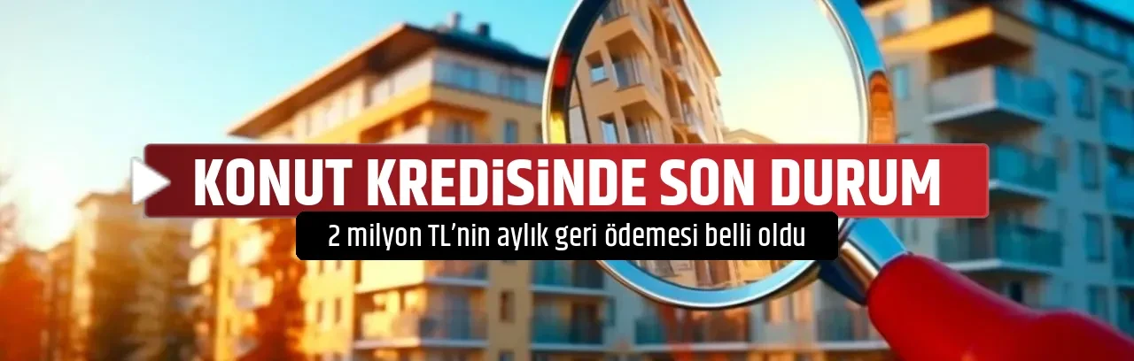 KONUT KREDİSİNDE SON DURUM 