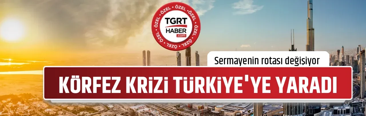 KÖRFEZ KRİZİ TÜRKİYE'YE YARADI