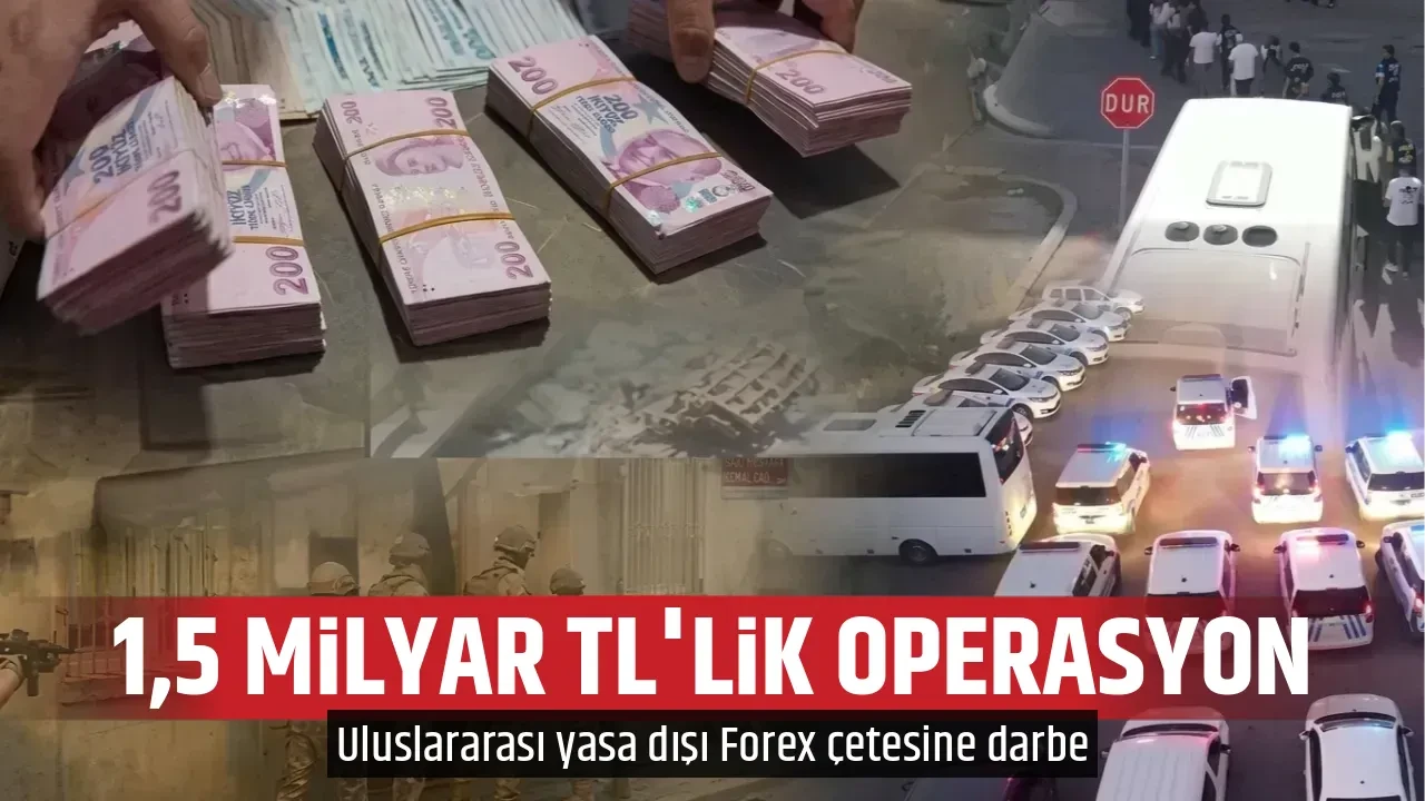 1,5 MİLYAR TL'LİK OPERASYON