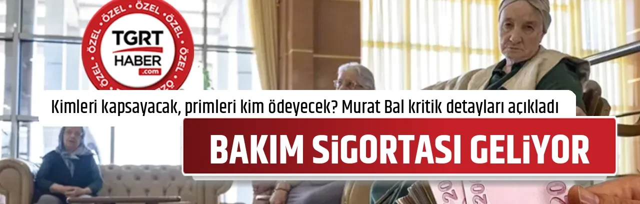 BAKIM SİGORTASI GELİYOR
