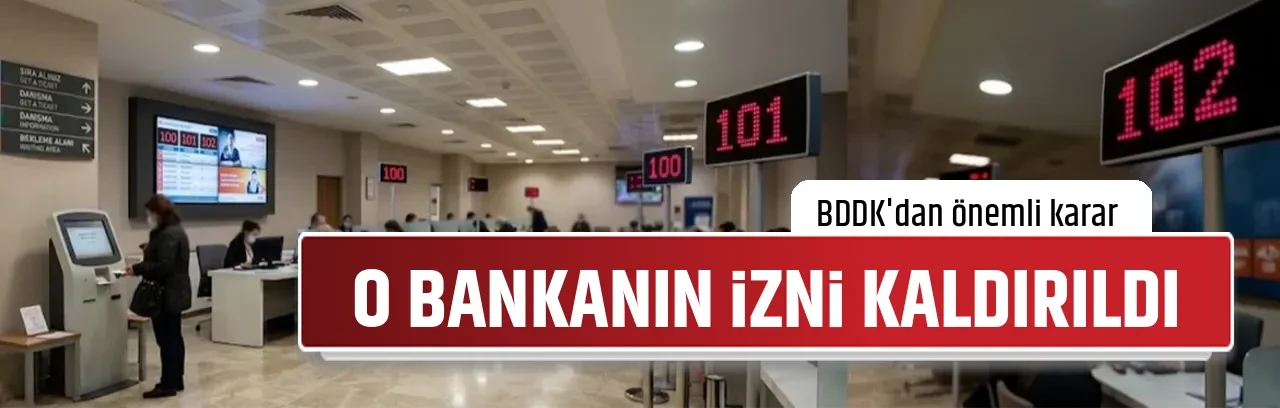 O BANKANIN İZNİ KALDIRILDI