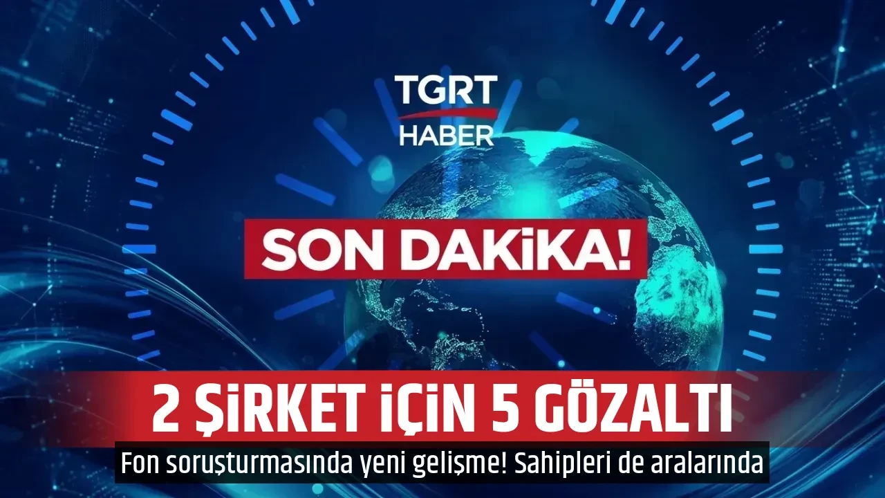 2 ŞİRKET İÇİN 5 GÖZALTI