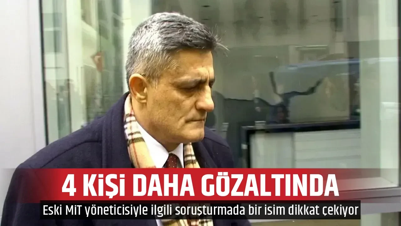 4 KİŞİ DAHA GÖZALTINDA