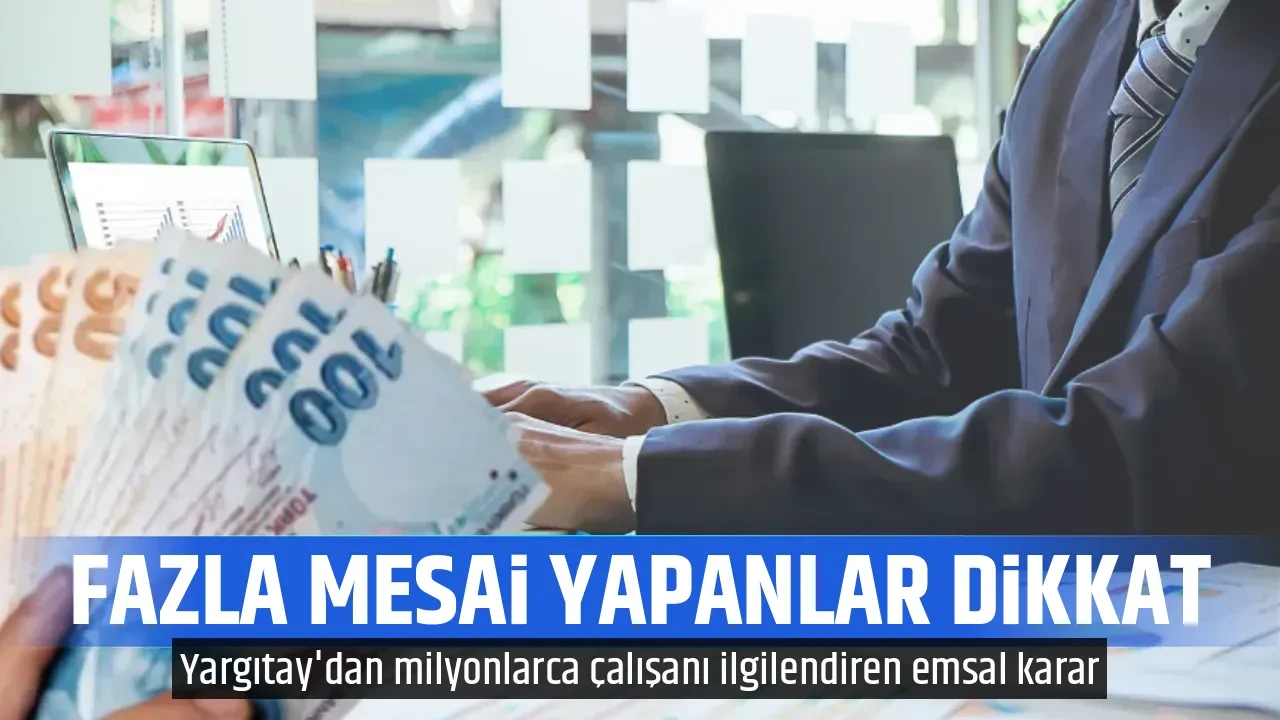 FAZLA MESAİ YAPANLAR DİKKAT