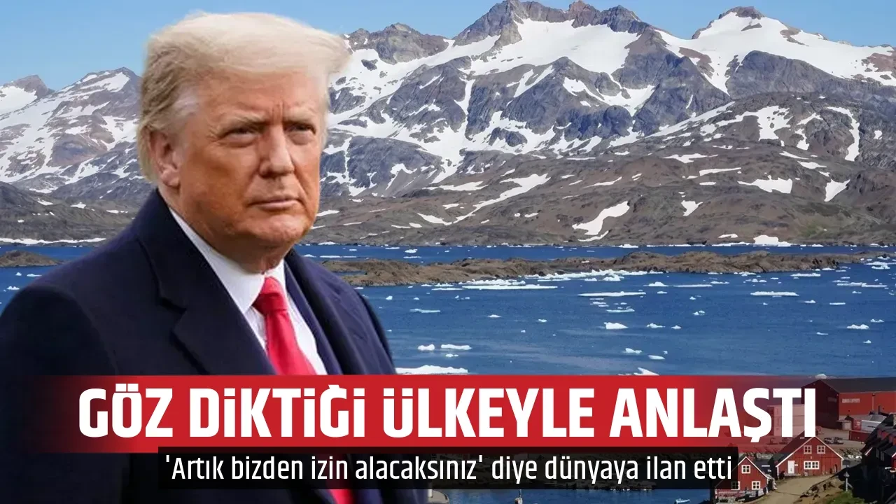 GÖZ DİKTİĞİ ÜLKEYLE ANLAŞTI