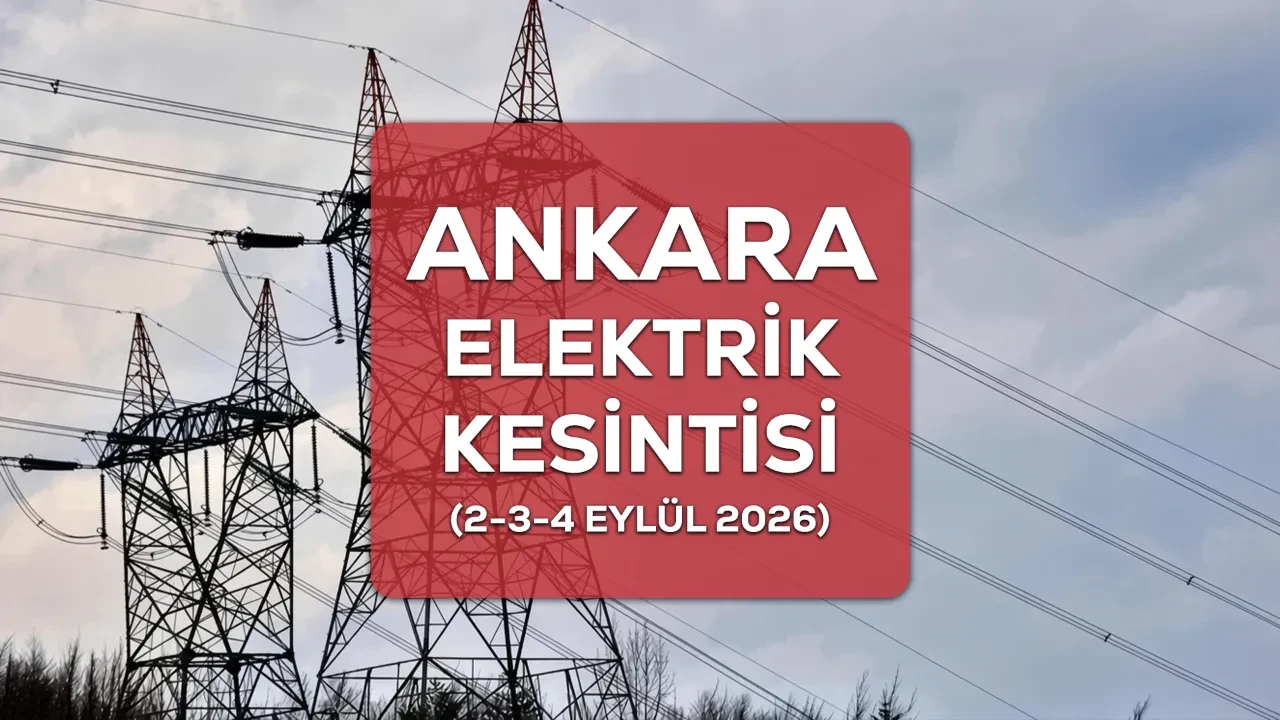 Ankara elektrik kesintisi 2-3-4 Eylül 2026 ilçe ve mahalleler açıklandı