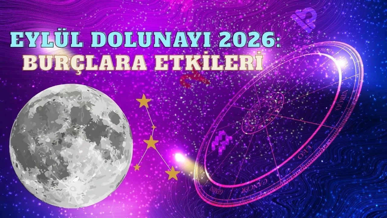 Eylül ayı 2026 dolunay ne zaman? Eylül dolunayı burçları nasıl etkileyecek?