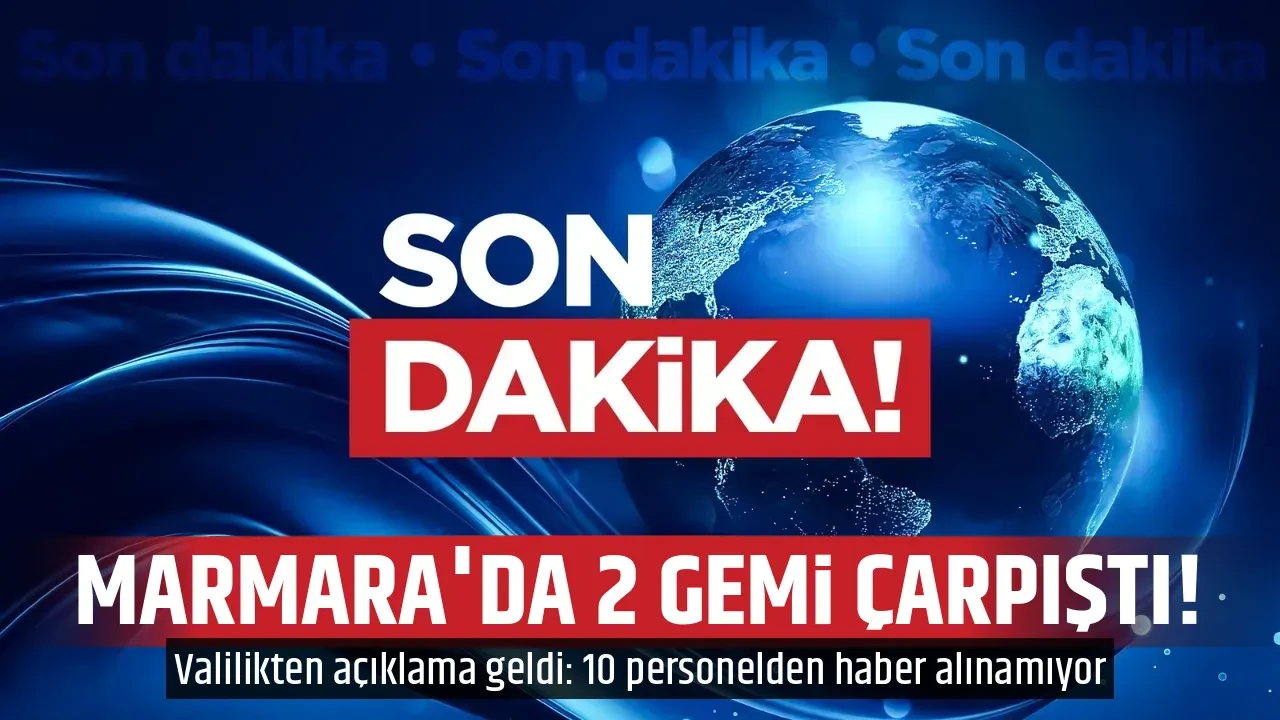 MARMARA'DA 2 GEMİ ÇARPIŞTI!