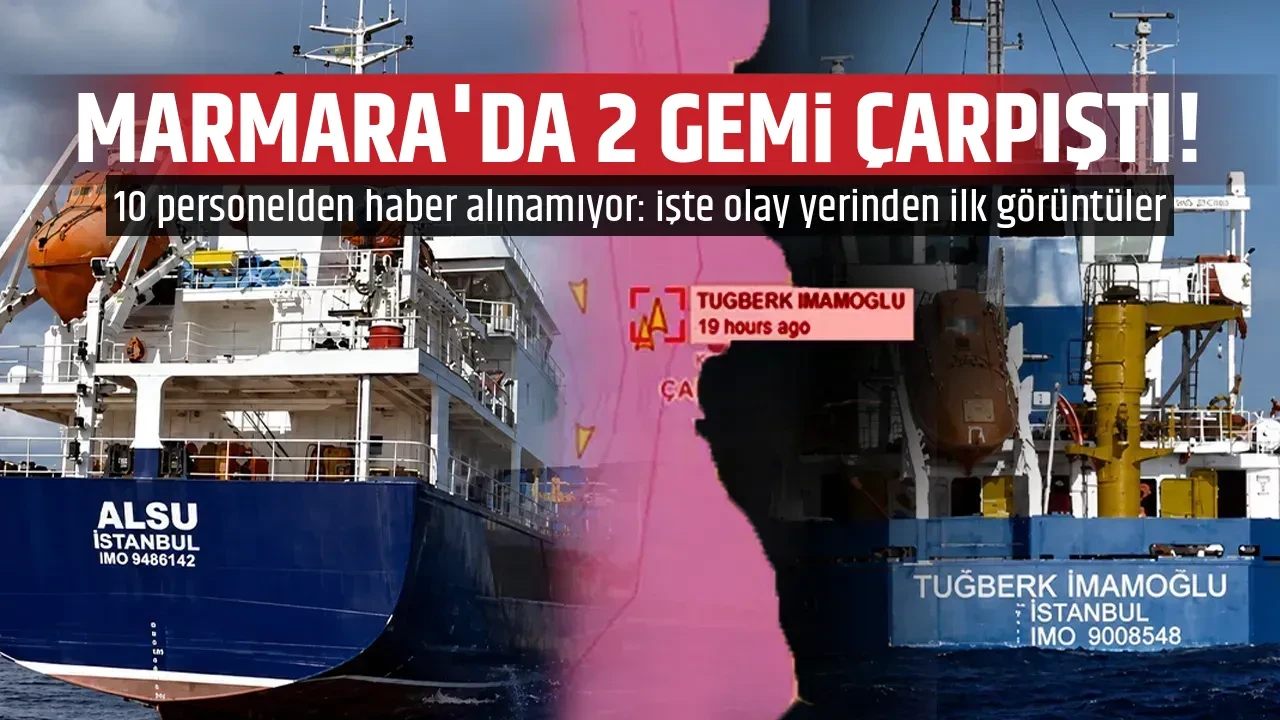 MARMARA'DA 2 GEMİ ÇARPIŞTI!