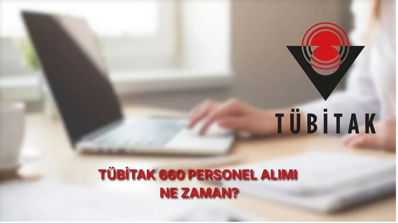 TÜBİTAK 660 personel alımı başvuruları ne zaman? 2026 TÜBİTAK personel alımı başvuruları nereden yapılır, şartlar neler? Hangi şehirlerde kadro açılıyor?