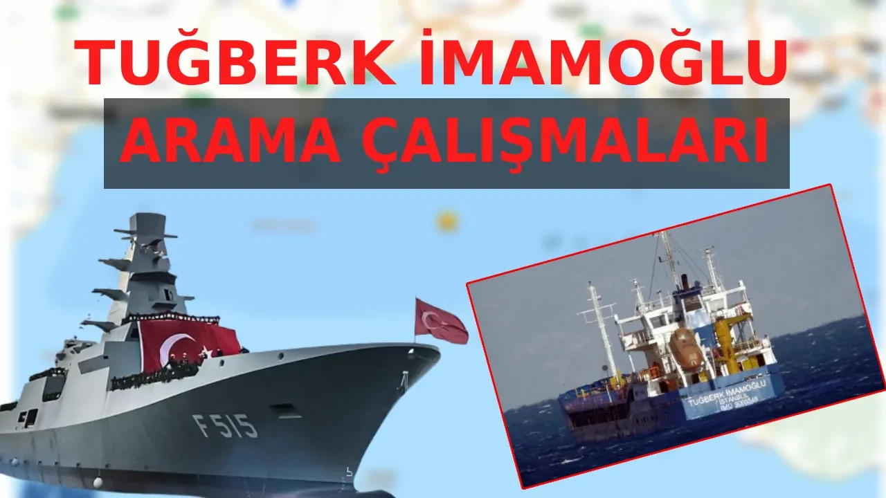 Tuğberk İmamoğlu gemisi bulundu mu, battı mı, mürettebat yaşıyor mu? Tuğberk İmamoğlu gemisi nereye gidiyordu?
