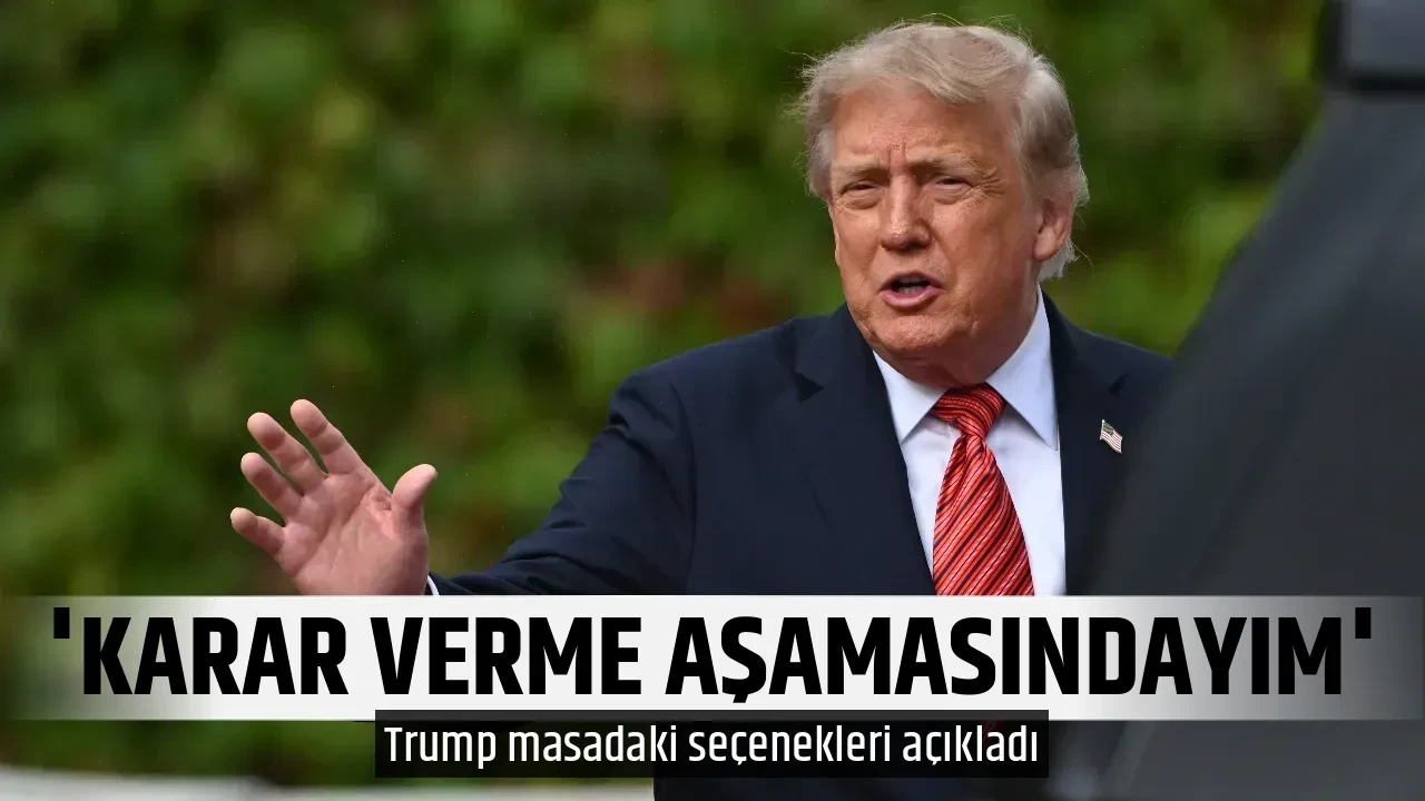 'KARAR VERME AŞAMASINDAYIM'