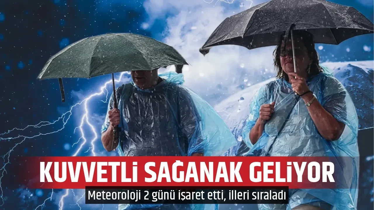 KUVVETLİ SAĞANAK GELİYOR
