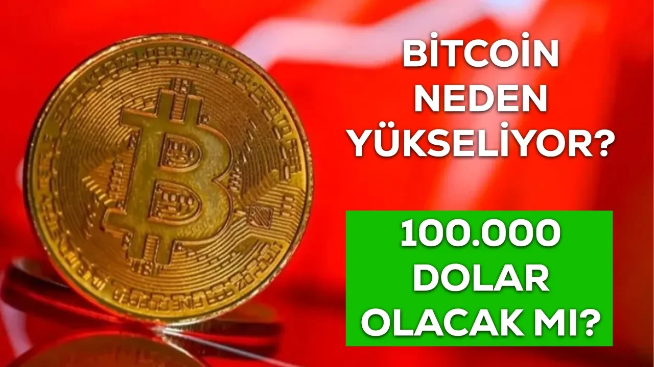 Bitcoin neden yükseliyor? Son Dakika BTC 100 bin dolar olur mu?