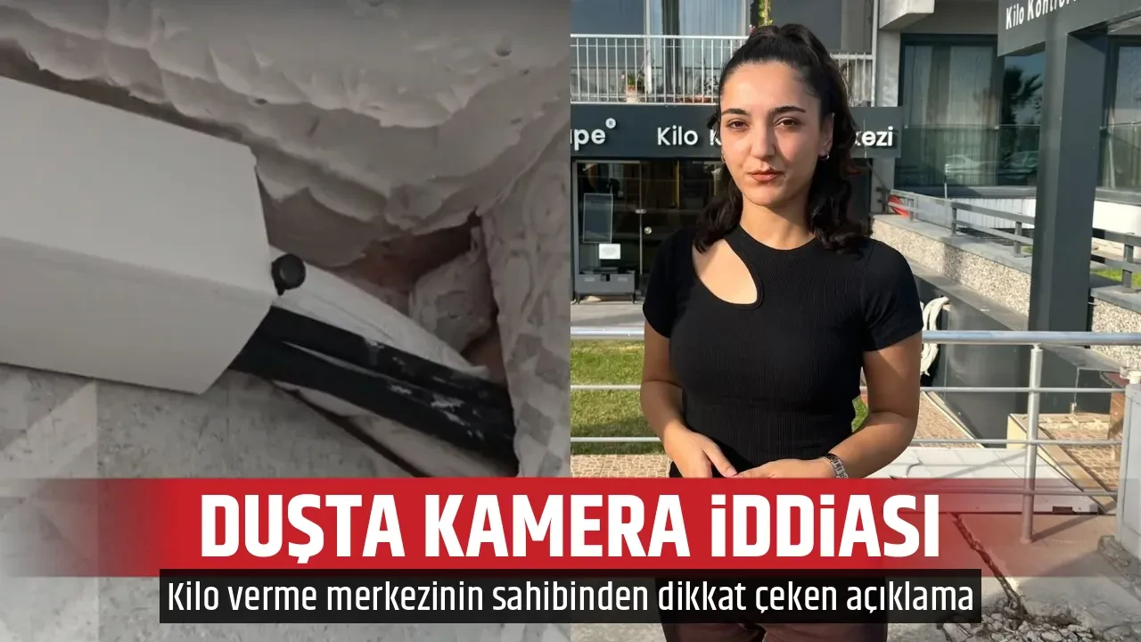 DUŞTA KAMERA İDDİASI