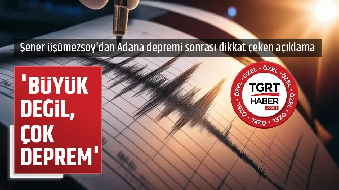 'BÜYÜK DEĞİL, ÇOK DEPREM'