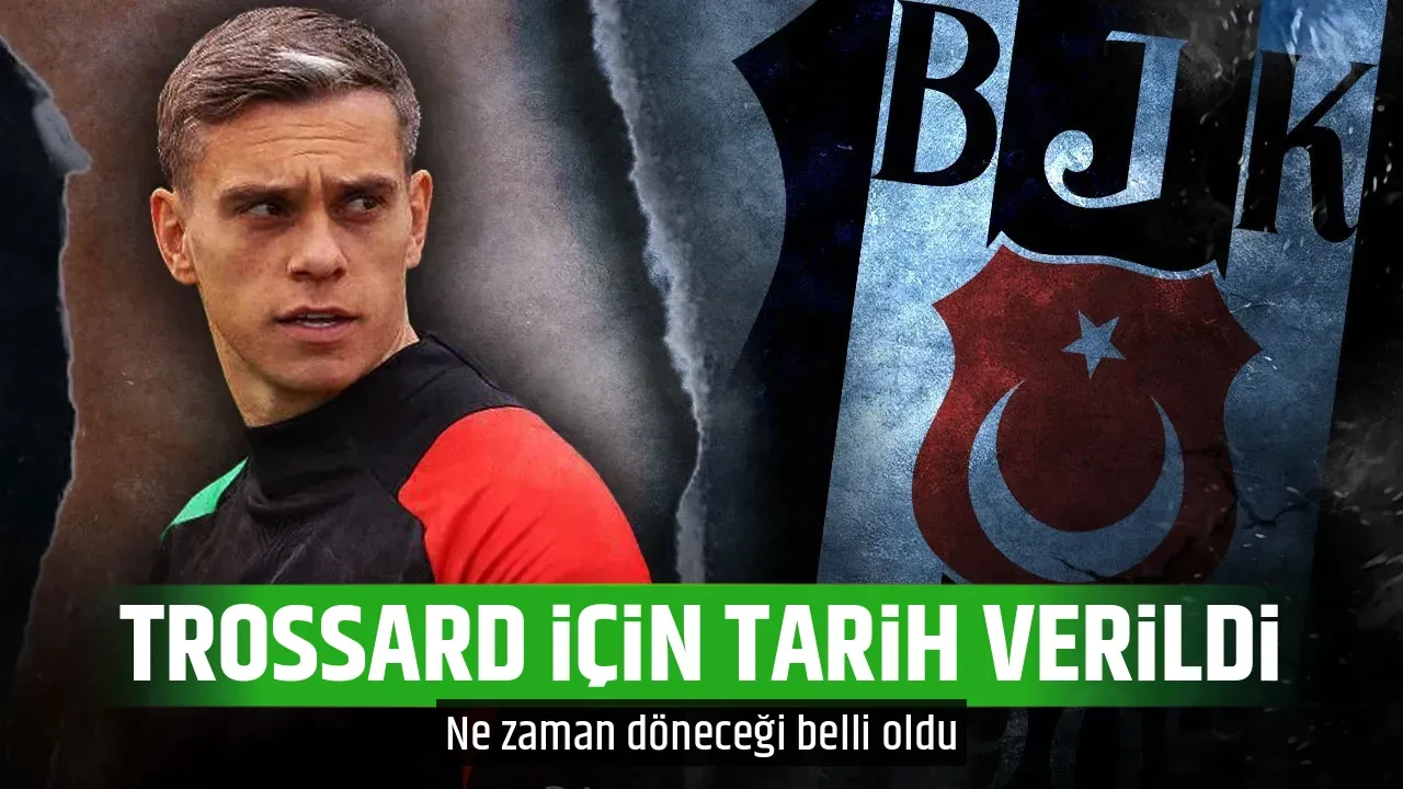 TROSSARD İÇİN TARİH VERİLDİ