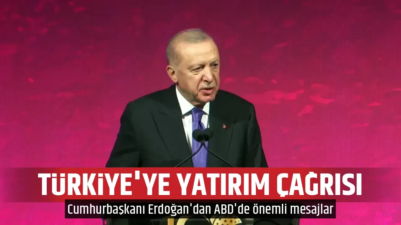 TÜRKİYE'YE YATIRIM ÇAĞRISI