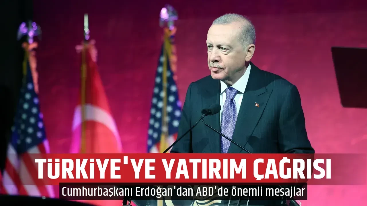 TÜRKİYE'YE YATIRIM ÇAĞRISI