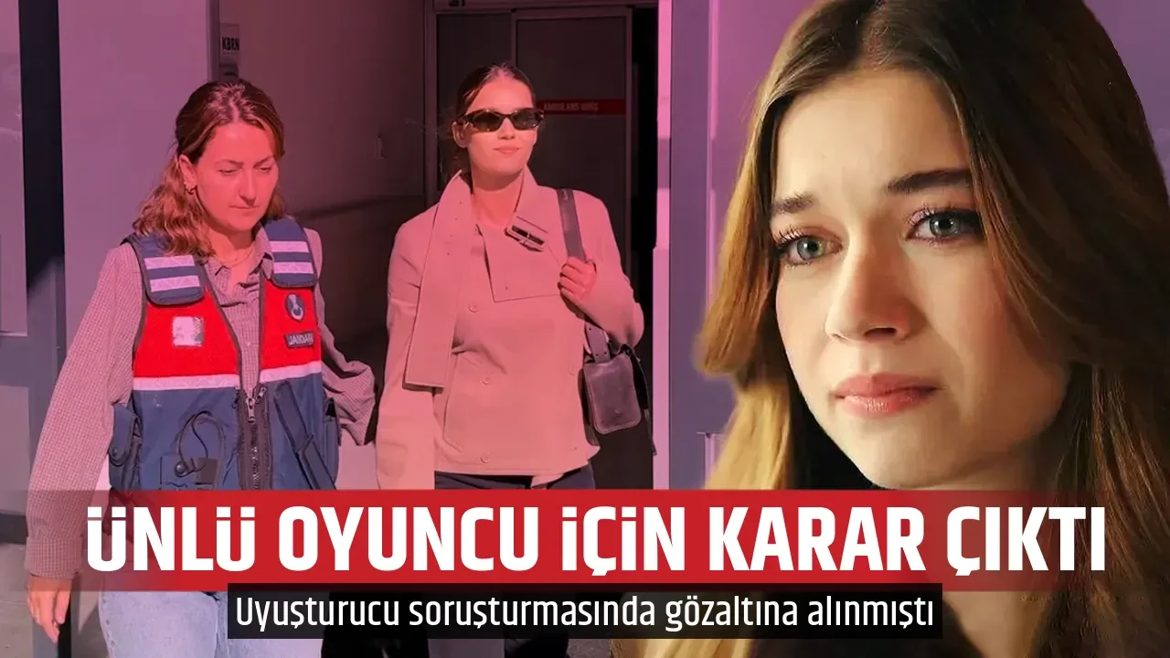ÜNLÜ OYUNCU İÇİN KARAR ÇIKTI