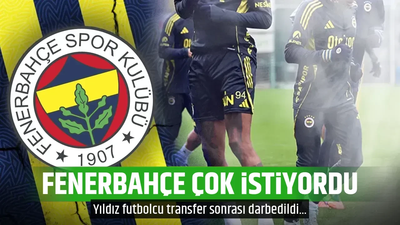 FENERBAHÇE ÇOK İSTİYORDU
