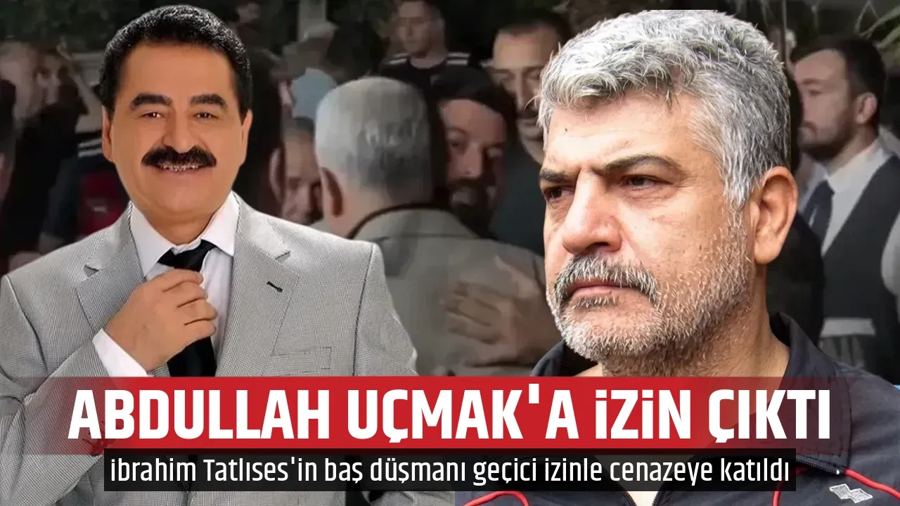 ABDULLAH UÇMAK'A İZİN ÇIKTI
