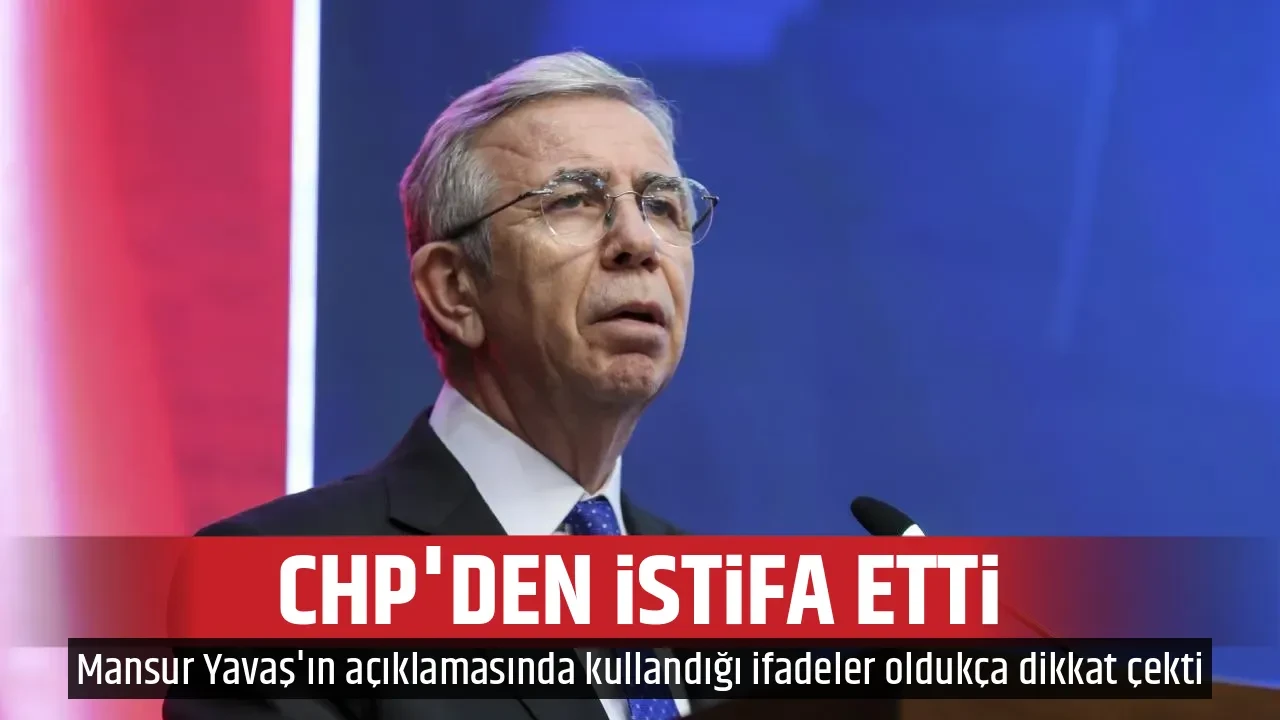 CHP'DEN İSTİFA ETTİ
