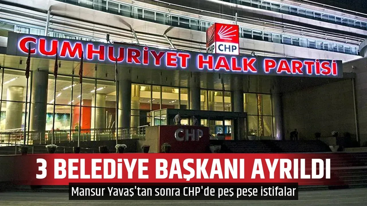 3 BELEDİYE BAŞKANI AYRILDI