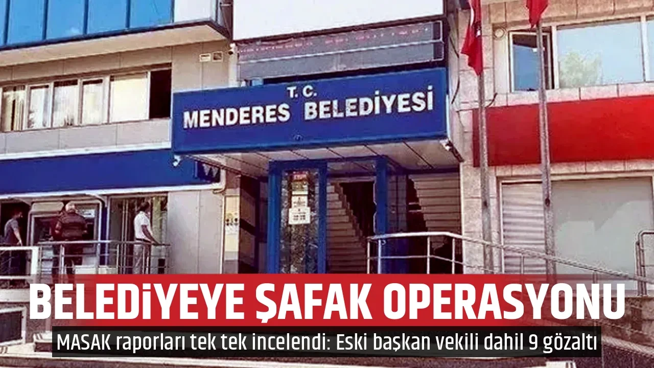 BELEDİYEYE ŞAFAK OPERASYONU