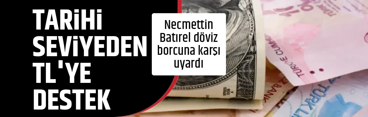 TARİHİ SEVİYEDEN TL'YE DESTEK