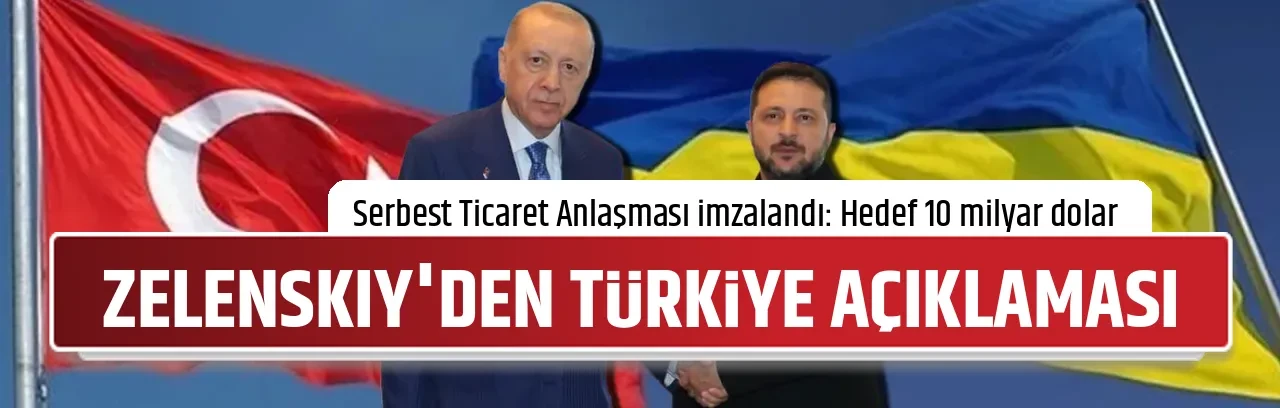 ZELENSKIY'DEN TÜRKİYE AÇIKLAMASI