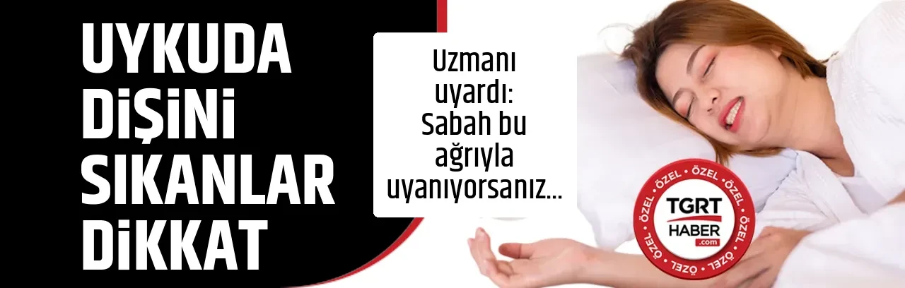 UYKUDA DİŞİNİ SIKANLAR DİKKAT