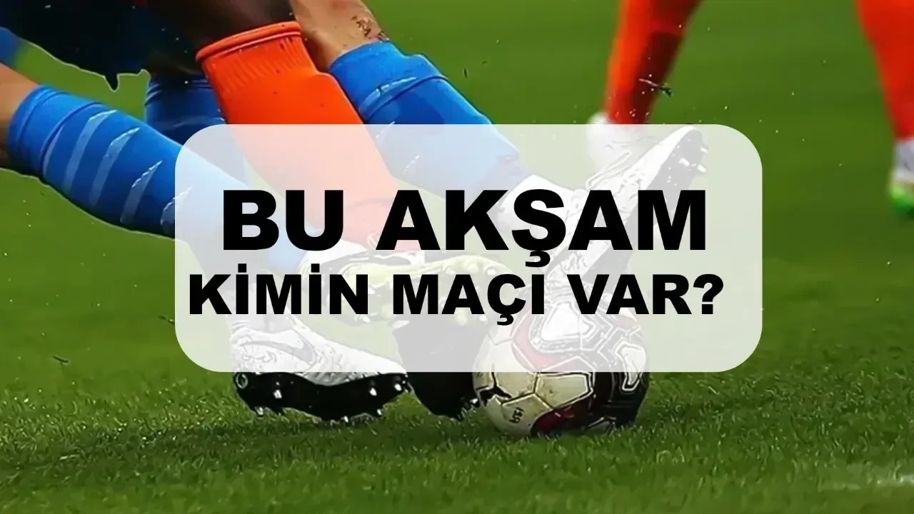 Bu akşam Süper Lig maçı var mı? Bugün kimin maçı var, hangi kanalda?