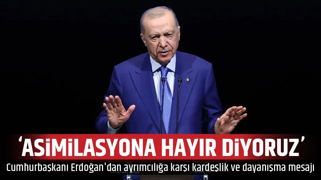 'ASİMİLASYONA HAYIR DİYORUZ'