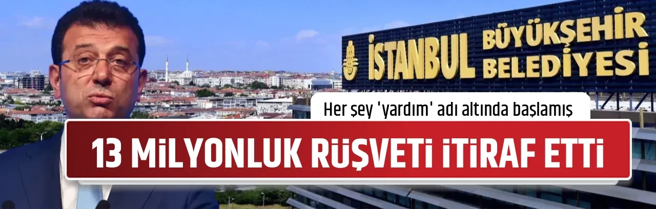 13 MİLYONLUK RÜŞVETİ İTİRAF ETTİ