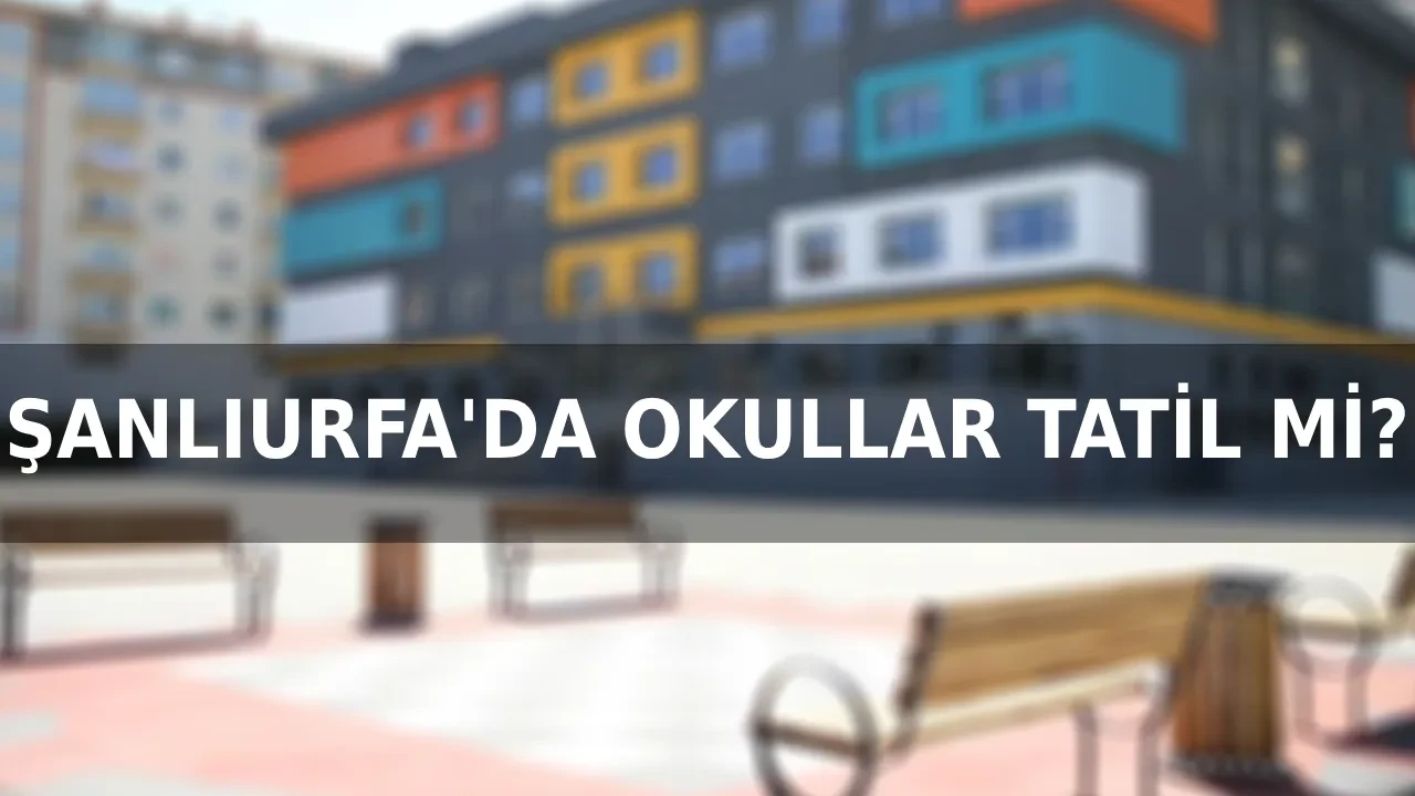 Şanlıurfa’da okullar tatil mi? 24 Eylül Şanlıurfa, Gaziantep, Diyarbakır, Malatya’da okullar tatil mi oldu?