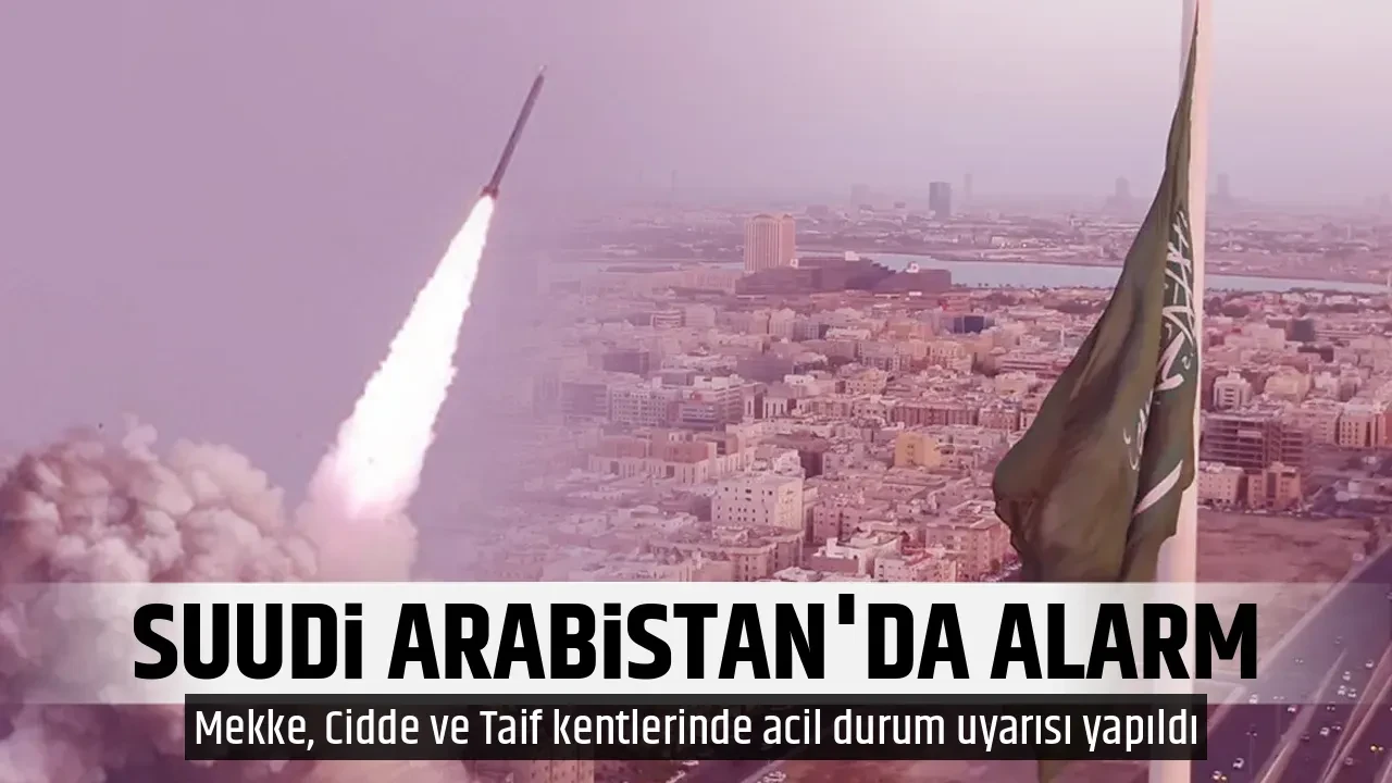 SUUDİ ARABİSTAN'DA ALARM
