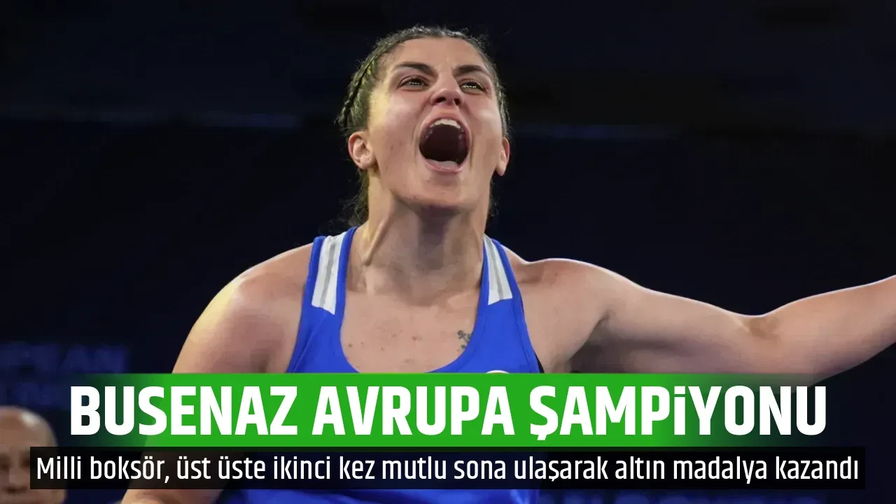 BUSENAZ AVRUPA ŞAMPİYONU