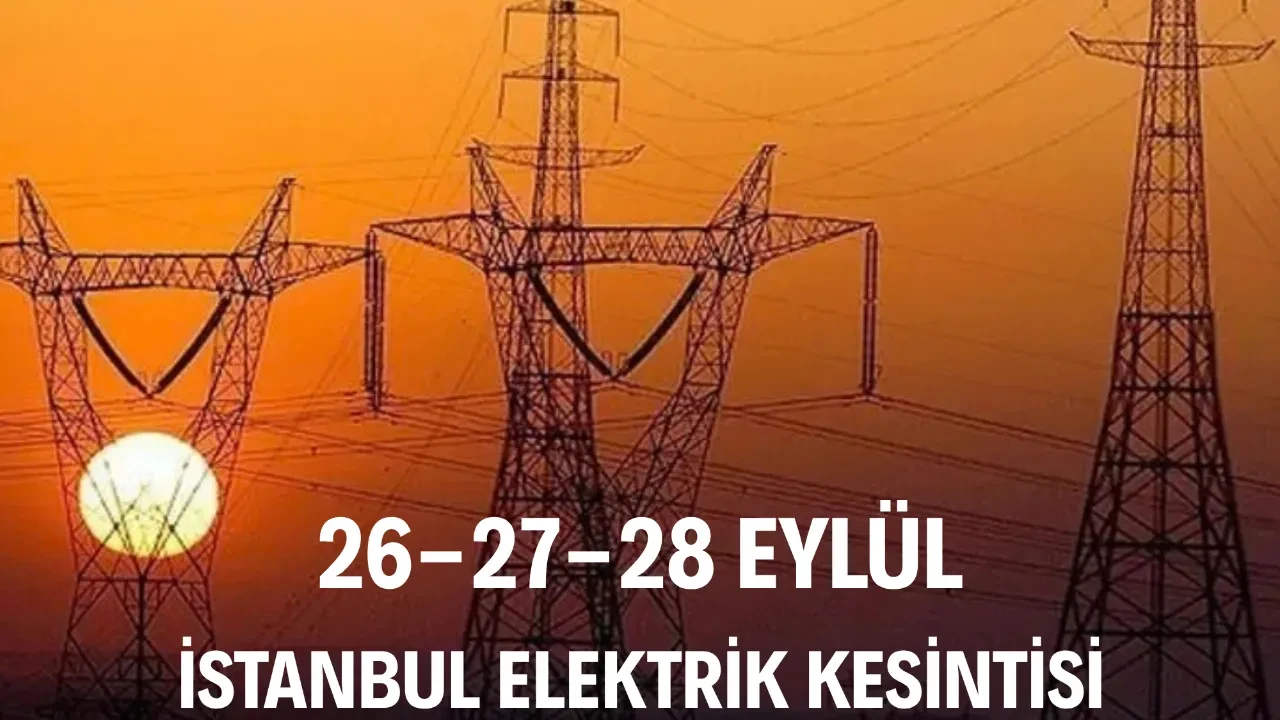 İstanbul elektrik kesintisi 26-27-28 Eylül! Hangi ilçelerde elektrikler kesilecek, ne zaman gelecek? Sokak sokak kesinti yaşanacak ilçeler 
