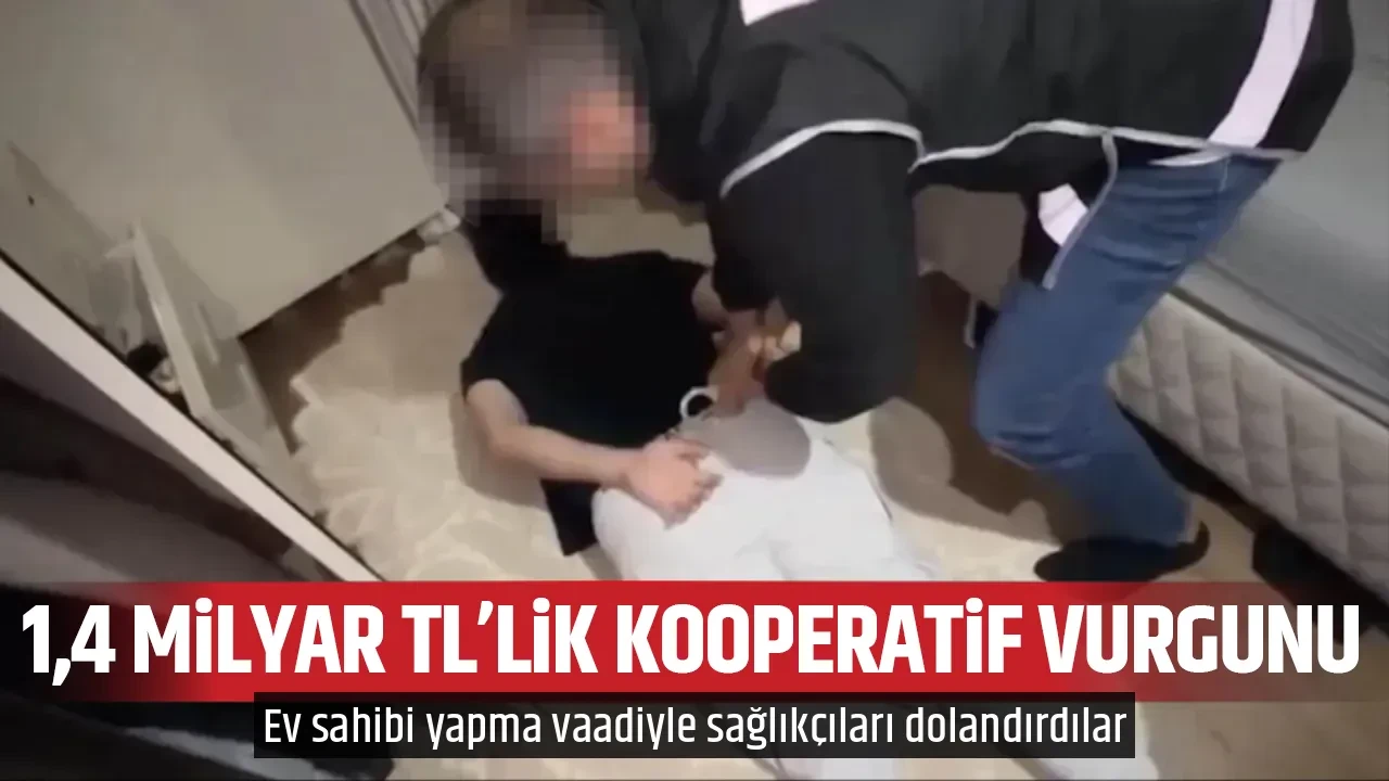 1,4 milyar TL'lik kooperatif vurgunu