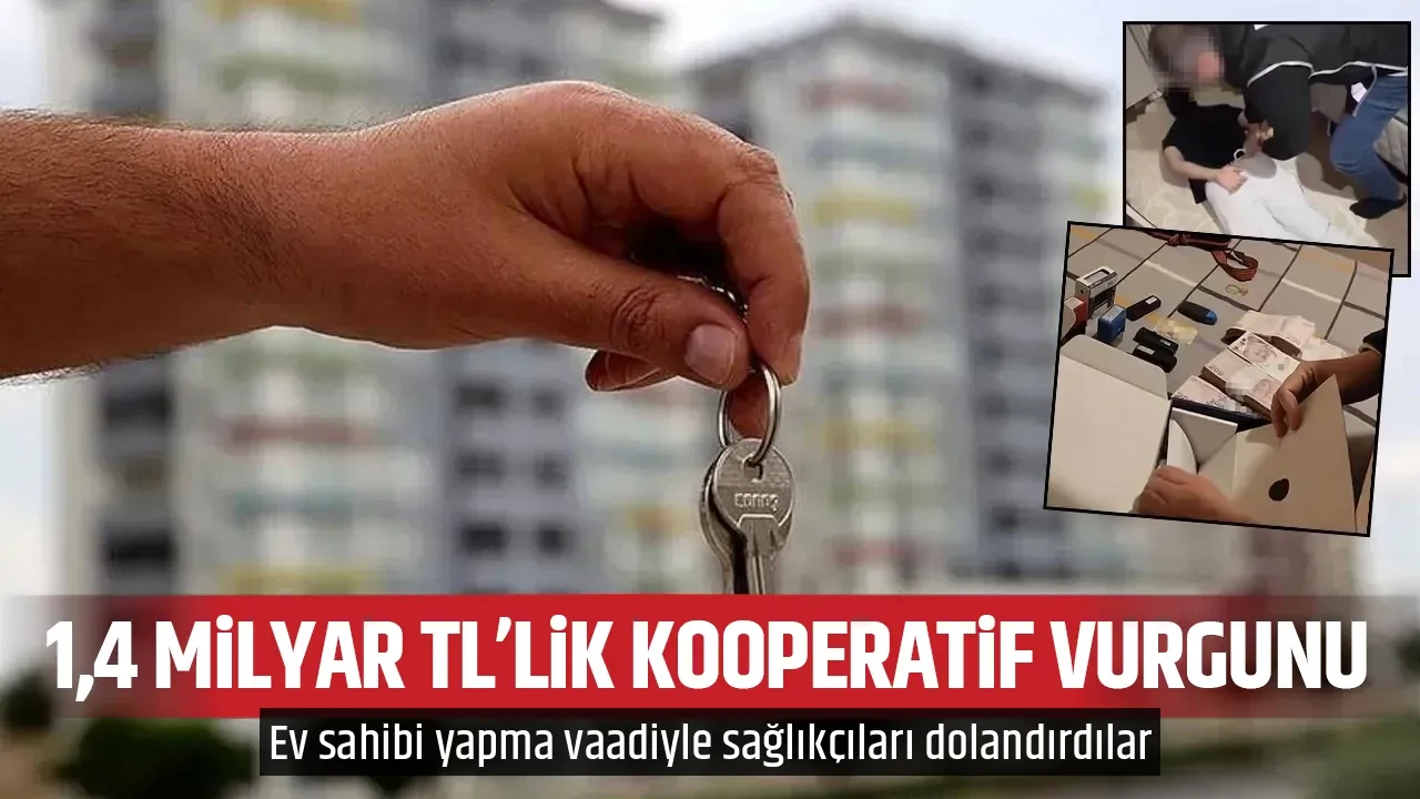 1,4 milyar TL'lik kooperatif vurgunu