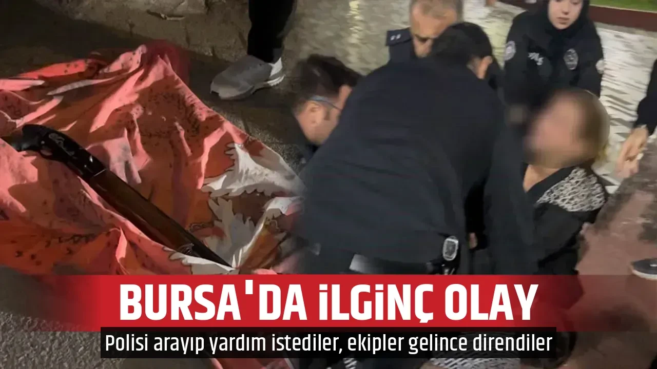 BURSA'DA İLGİNÇ OLAY