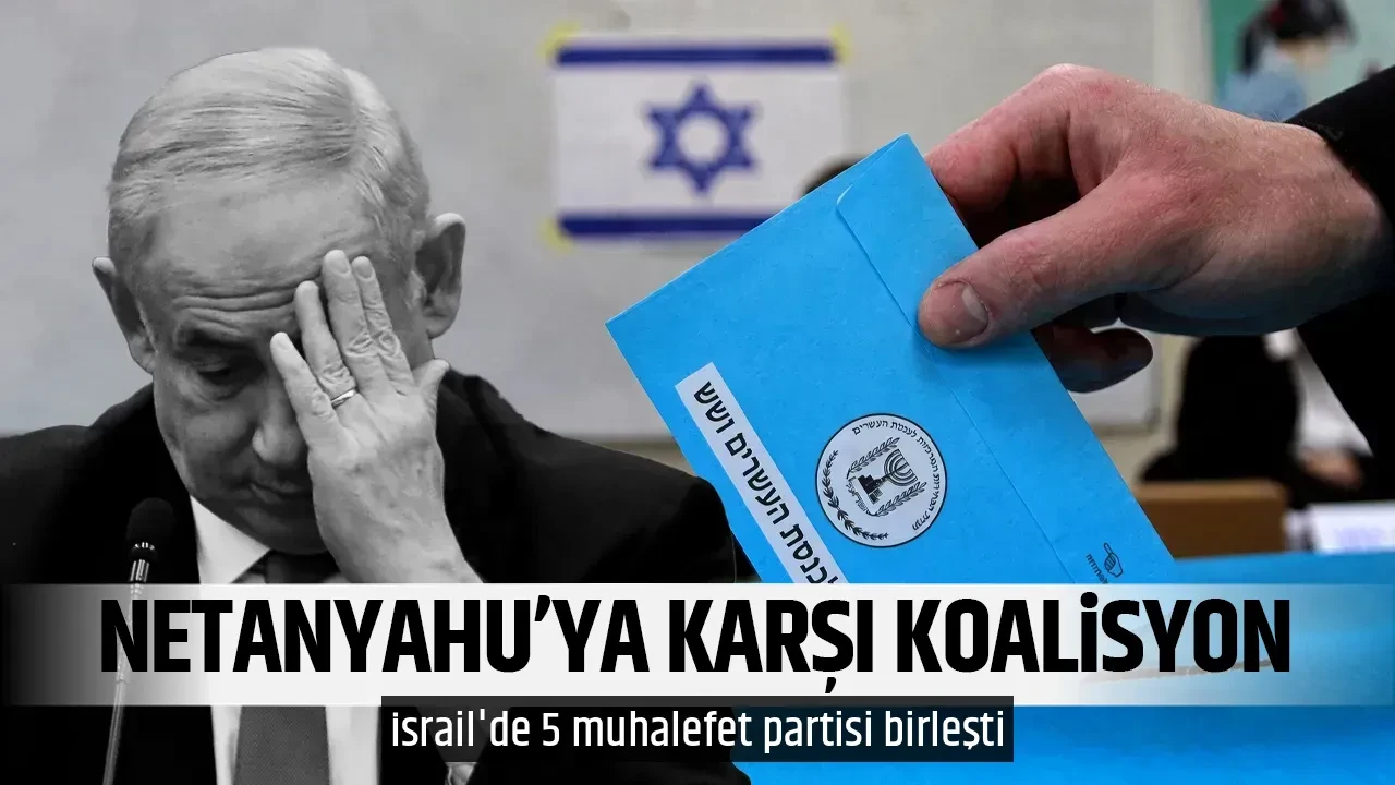 NETANYAHU'YA KARŞI KOALİSYON